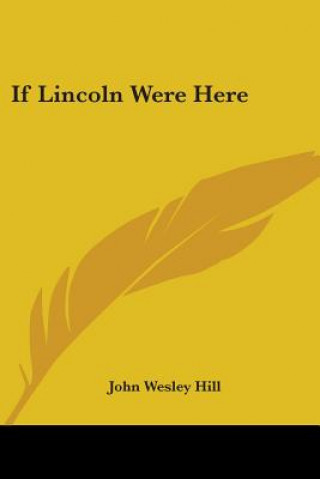 Book If Lincoln Were Here John Wesley Hill