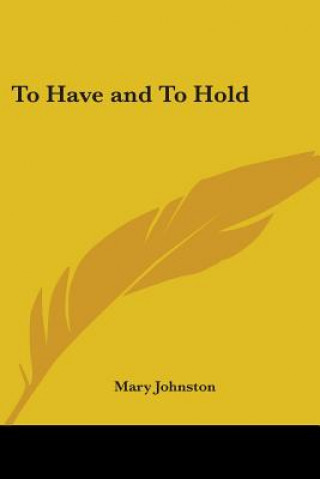 Книга To Have and To Hold Mary Johnston