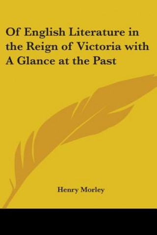 Książka Of English Literature in the Reign of Victoria with A Glance at the Past Henry Morley