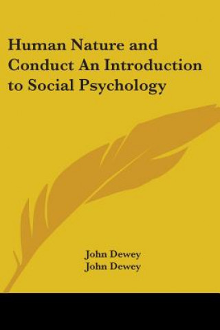 Kniha Human Nature and Conduct An Introduction to Social Psychology John Dewey