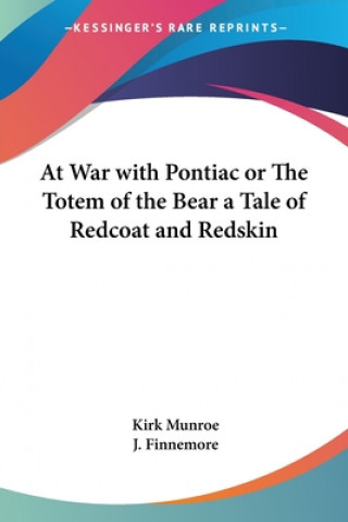 Kniha At War with Pontiac or The Totem of the Bear a Tale of Redcoat and Redskin Kirk Munroe