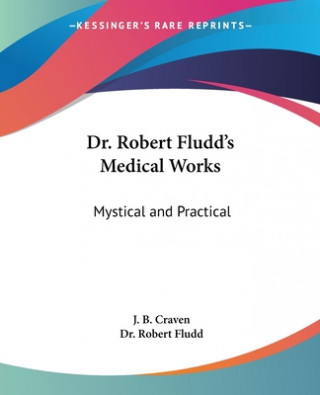 Книга Dr. Robert Fludd's Medical Works: Mystical and Practical Dr. Robert Fludd