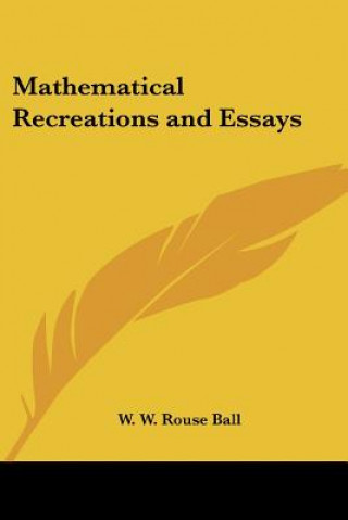 Kniha Mathematical Recreations and Essays W. W. Rouse Ball