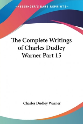 Buch Complete Writings of Charles Dudley Warner Part 15 Charles Dudley Warner