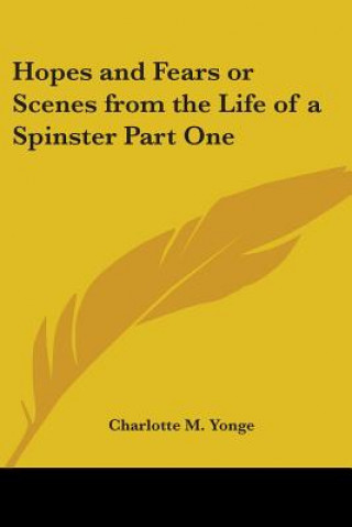 Carte Hopes and Fears or Scenes from the Life of a Spinster Part One Charlotte M. Yonge