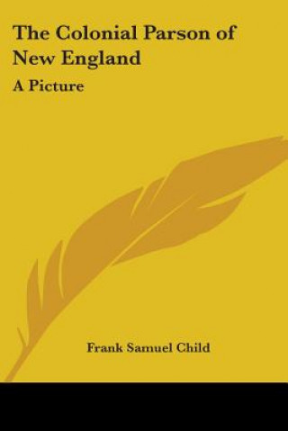 Livro Colonial Parson of New England Frank Samuel Child