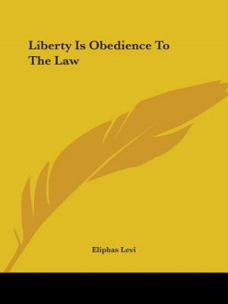 Kniha Liberty Is Obedience To The Law Eliphas Lévi
