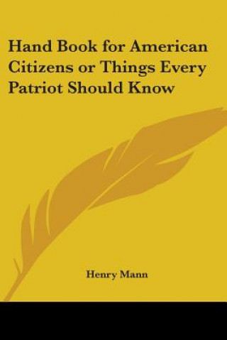 Kniha Hand Book for American Citizens or Things Every Patriot Should Know Henry Mann