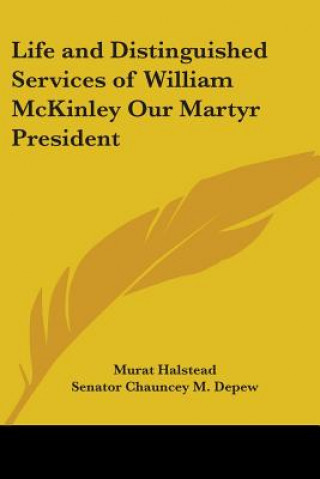 Kniha Life and Distinguished Services of William McKinley Our Martyr President Murat Halstead