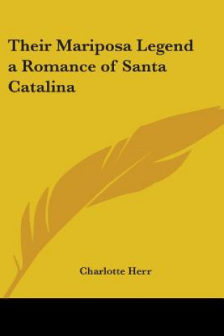 Kniha Their Mariposa Legend a Romance of Santa Catalina Charlotte Herr