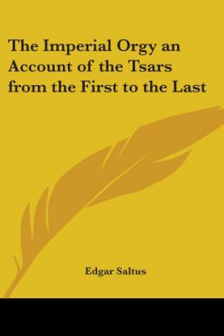 Kniha Imperial Orgy an Account of the Tsars from the First to the Last Edgar Saltus