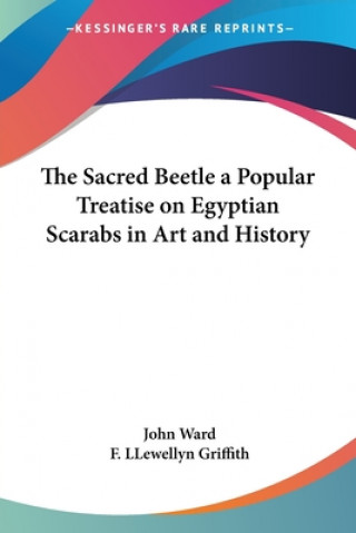 Buch Sacred Beetle a Popular Treatise on Egyptian Scarabs in Art and History John Ward