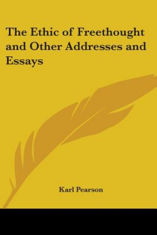 Kniha Ethic of Freethought and Other Addresses and Essays Karl Pearson