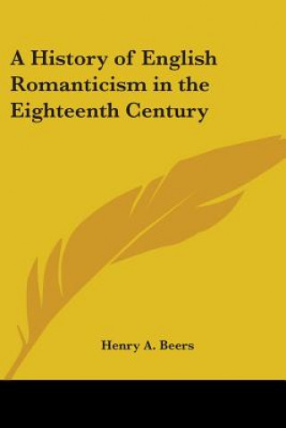 Książka History of English Romanticism in the Eighteenth Century Henry A. Beers