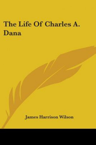 Book Life Of Charles A. Dana Harrison Wilson James