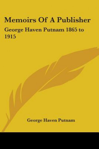 Kniha Memoirs Of A Publisher George Haven Putnam