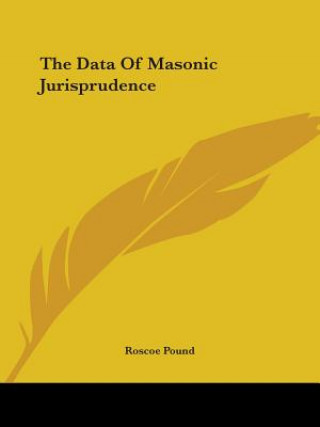 Książka The Data Of Masonic Jurisprudence Roscoe Pound