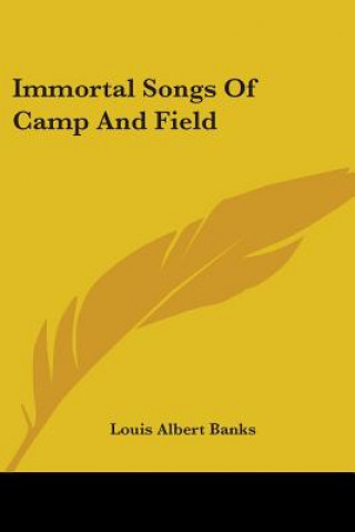 Carte Immortal Songs Of Camp And Field Louis Albert Banks