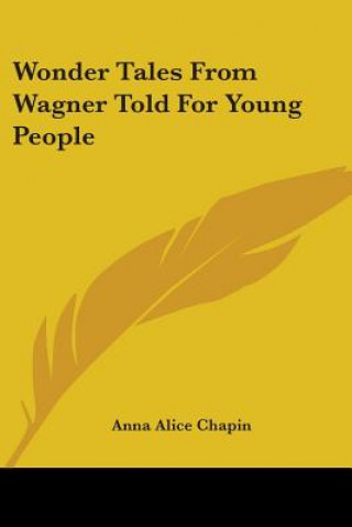 Livre Wonder Tales From Wagner Told For Young People Anna Alice Chapin