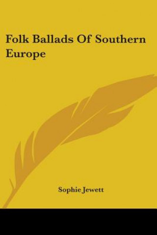 Könyv Folk Ballads Of Southern Europe Sophie Jewett