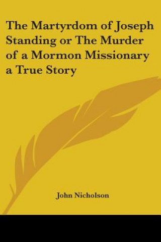 Carte Martyrdom of Joseph Standing or The Murder of a Mormon Missionary a True Story John Nicholson