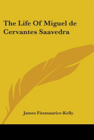 Kniha Life Of Miguel De Cervantes Saavedra James Fitzmaurice-Kelly