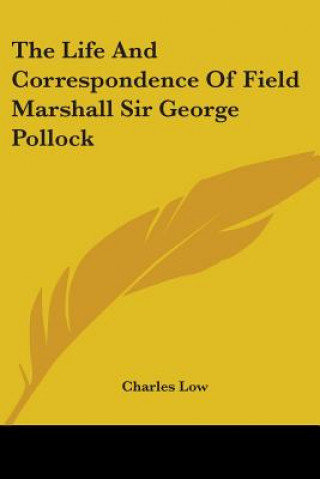 Kniha Life And Correspondence Of Field Marshall Sir George Pollock Charles Low