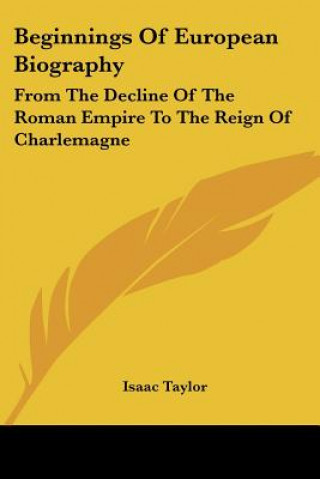 Könyv Beginnings Of European Biography Isaac Taylor