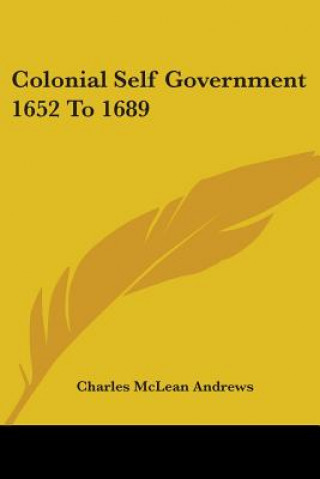 Carte Colonial Self Government 1652 To 1689 Charles McLean Andrews