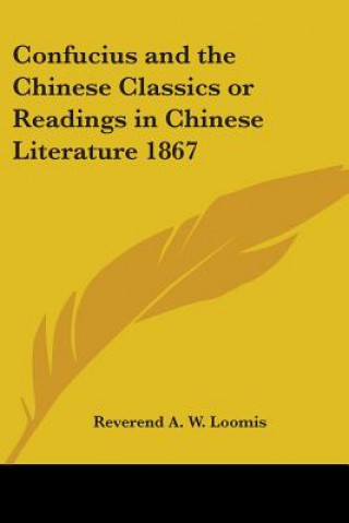 Book Confucius and the Chinese Classics or Readings in Chinese Literature 1867 