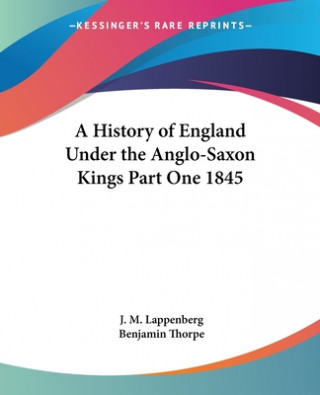 Kniha History of England Under the Anglo-Saxon Kings Part One 1845 J. M. Lappenberg