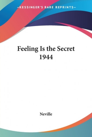 Könyv Feeling Is the Secret 1944 Neville (Broome M.R. Ed)