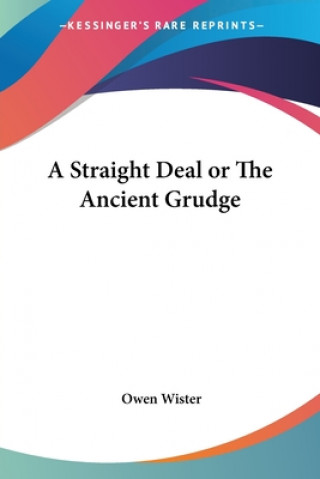 Kniha Straight Deal or The Ancient Grudge Owen Wister