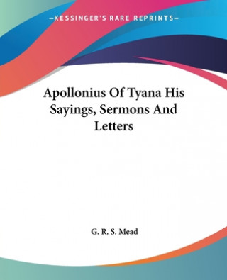 Książka Apollonius Of Tyana His Sayings, Sermons And Letters G. R. S. Mead