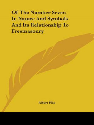 Livre Of The Number Seven In Nature And Symbols And Its Relationship To Freemasonry Albert Pike