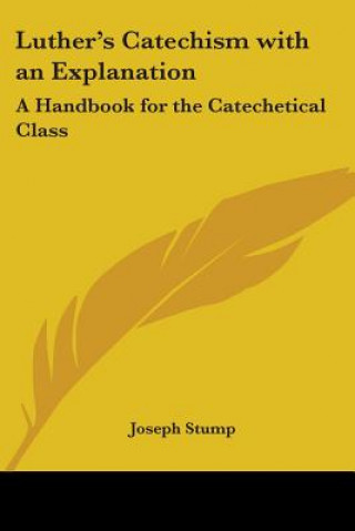 Kniha Luther's Catechism with an Explanation Joseph Stump