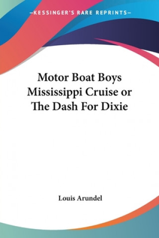 Buch Motor Boat Boys Mississippi Cruise or The Dash For Dixie Louis Arundel