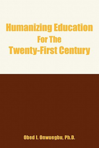 Książka Humanizing Education For The Twenty-First Century Onwuegbu