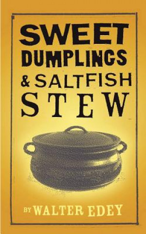 Книга Sweet Dumplings and Salt Fish Stew Walter Edey