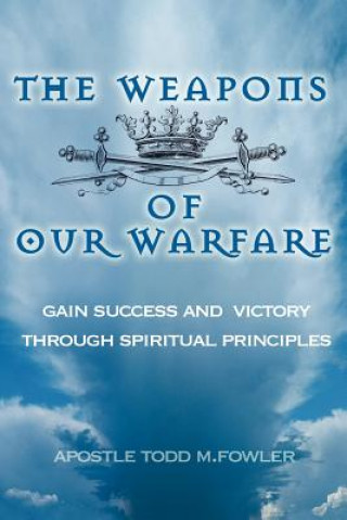 Knjiga Weapons of Our Warfare Todd Morris Fowler