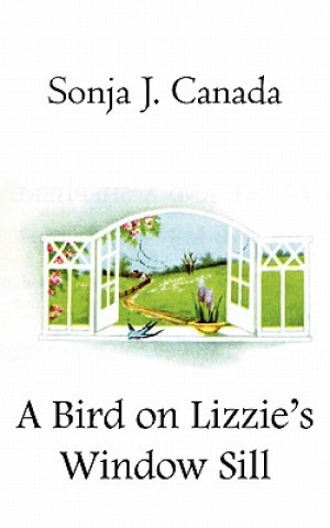 Könyv Bird on Lizzie's Window Sill Sonja J. Canada