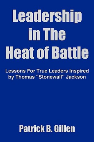 Kniha Leadership in The Heat of Battle Patrick B. Gillen