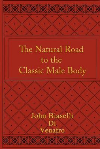 Carte Natural Road to the Classic Male Body John Biaselli