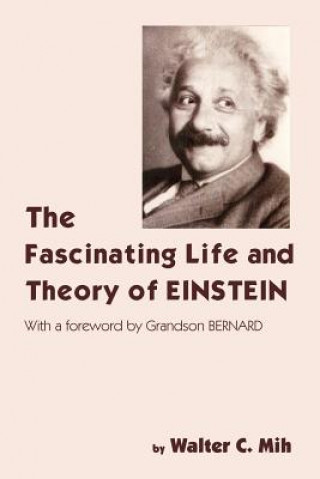 Knjiga Fascinating Life and Theory of Einstein Walter C Mih