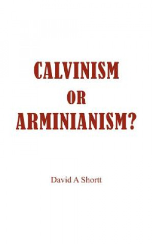 Kniha Calvinism or Arminianism? David A Shortt