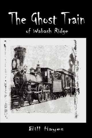 Buch Ghost Train of Wabash Ridge Bill Hayes