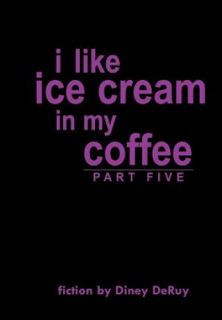 Libro I Like Ice Cream in My Coffee Part Five Diney Deruy