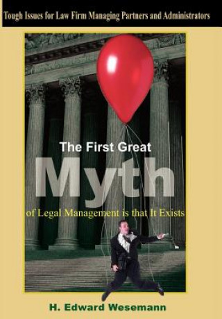 Livre First Great Myth of Legal Management is That It Exists H Edward Wesemann