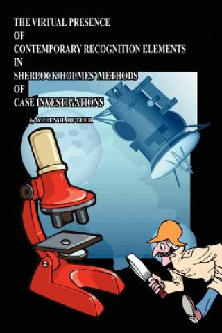 Carte Virtual Presence of Contemporary Recognition Elements in Sherlock Holmes' Methods of Case Investigations ALLEN H. BUTLER