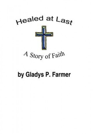 Книга Healed at Last Gladys P Farmer